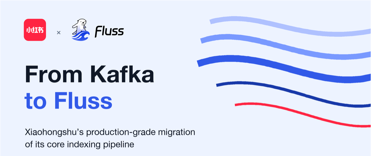 From Kafka to Fluss: Xiaohongshu's production-grade migration of its core indexing pipeline